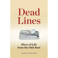 Dead Lines: Slices of Life from the Obit Beat