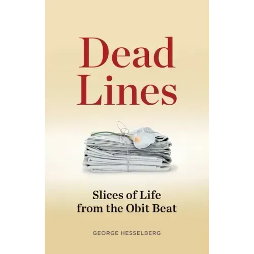Dead Lines: Slices of Life from the Obit Beat