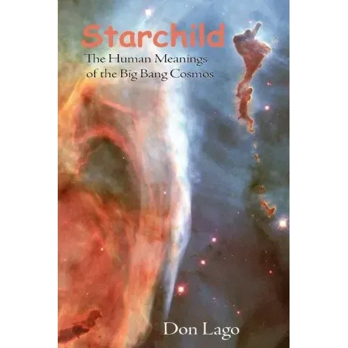 Starchild: The Human Meanings of the Big Bang Cosmos