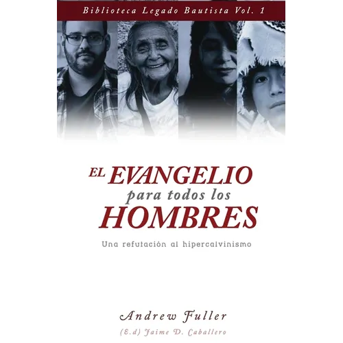 El Evangelio para todos los Hombres: Una Refutacion al Hipercalvinismo
