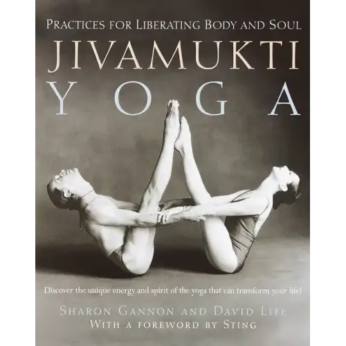 Jivamukti Yoga: Practices for Liberating Body and Soul