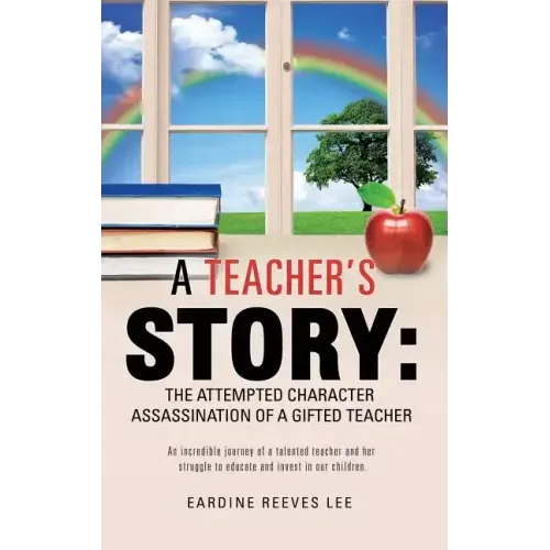 A Teacher's Story: The Attempted Character Assassination of a Gifted Teacher