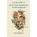 The Island of Doctor Moreau and other unsettling tales