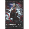 Emily Shadowhunter 6 - a Vampire, Shapeshifter, Werewolf novel: Book 6: DOMINATION