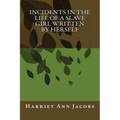 Incidents in the Life of a Slave Girl Written by Herself