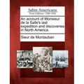 An Account of Monsieur de La Salle's Last Expedition and Discoveries in North America.