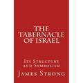 The Tabernacle of Israel: Its Structure and Symbolism