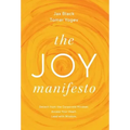The Joy Manifesto: Detach from the Corporate Mindset. Access Your Heart. Lead with Wisdom.