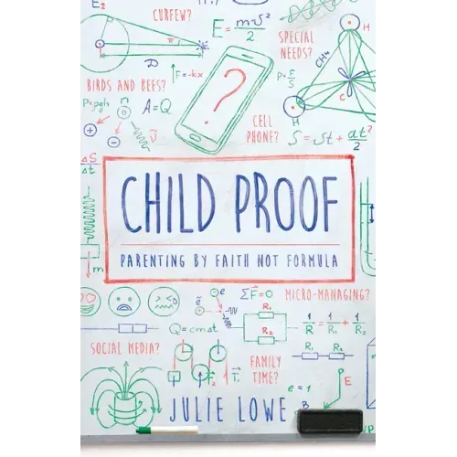 Child Proof: Parenting by Faith, Not Formula