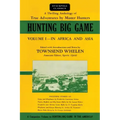 Hunting Big Game: In Africa and Asia, Volume 1