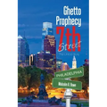 Ghetto Prophecy 7Th Street: The Untold Story