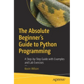 The Absolute Beginner's Guide to Python Programming: A Step-By-Step Guide with Examples and Lab Exercises