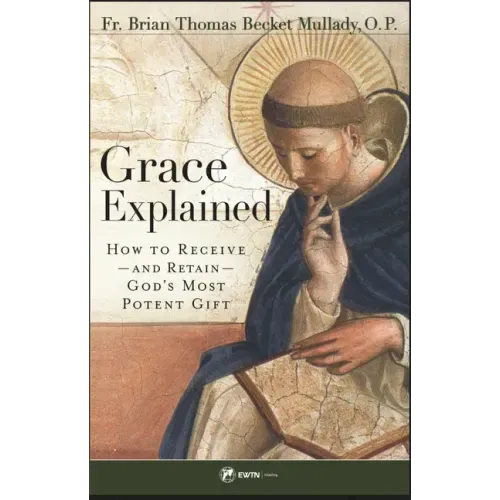 Grace Explained: How to Receive - And Retain - God's Most Potent Gift