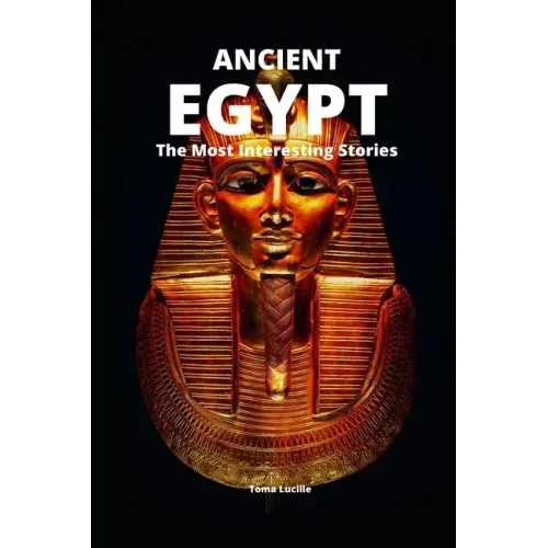 Ancient Egypt: The Most Interesting Stories
