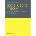 Social Capital Theory: Towards a Methodological Foundation