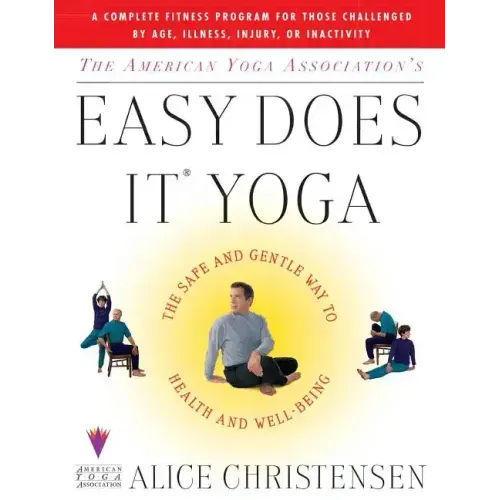 The American Yoga Associations Easy Does It Yoga: The Safe and Gentle Way to Health and Well Being