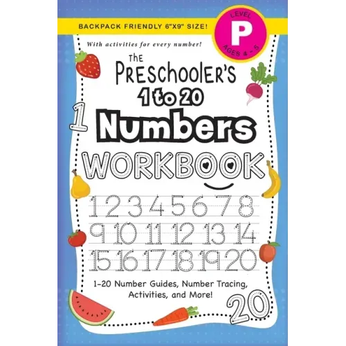 The Preschooler's 1 to 20 Numbers Workbook: (Ages 4-5) 1-20 Number Guides, Number Tracing, Activities, and More! (Backpack Friendly 6"x9" Size)