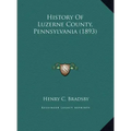 History Of Luzerne County, Pennsylvania (1893)