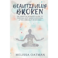 Beautifully Broken: The Spiritual Woman's Guide to Thriving (not Simply Surviving) After a Breakup or Divorce