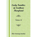 Early Families of Southern Maryland: Volume 10
