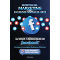 Secretos del Marketing en Redes Sociales 2021: Haz Crecer tu Negocio Online con Facebook: Consejos y Estrategias Realmente Efectivas (Genera Engagemen
