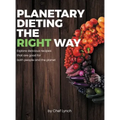 Planetary Dieting the Right Way: Explore delicious recipes that are good for both people and the planet