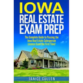 Iowa Real Estate Exam Prep: The Complete Guide to Passing the Iowa Real Estate Salesperson License Exam the First Time!