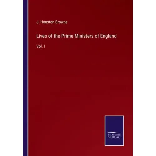 Lives of the Prime Ministers of England: Vol. I