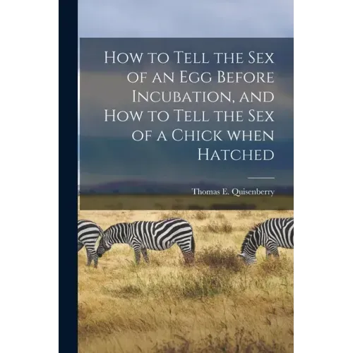 How to Tell the Sex of an Egg Before Incubation, and How to Tell the Sex of a Chick When Hatched
