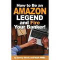 How to Be an Amazon Legend and Fire Your Banker!