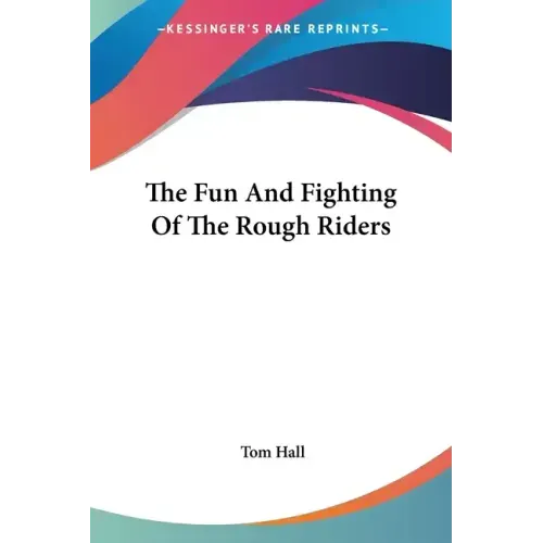 The Fun And Fighting Of The Rough Riders