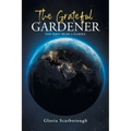 The Grateful Gardener: God First Made a Garden