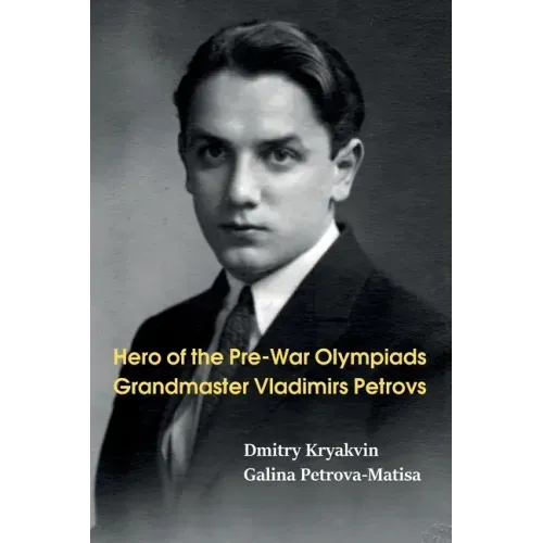 Hero of the Pre-War Olympiads: Grandmaster Vladimirs Petrovs
