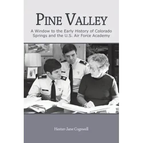 Pine Valley: A Window to the Early History of Colorado Springs and the U.S. Air Force Academy