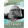 Going the Distance: The Life and Works of W.P. Kinsella