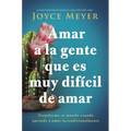 Amar a la Gente Que Es Muy Difícil de Amar: Transforme Su Mundo Cuando Aprende a Amar Incondicionalmente