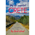 My Wife Suggested Crete: Discovering the magic of the BIG Greek island