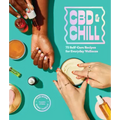 CBD & Chill: 75 Self-Care Recipes for Everyday Wellness
