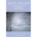 Rosen Method: An Approach to Wholeness and Well-Being Through the Body