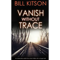 VANISH WITHOUT TRACE an absolutely addictive crime thriller with a huge twist