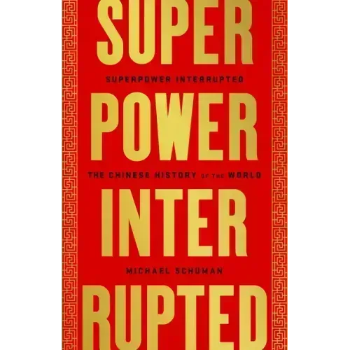 Superpower Interrupted: The Chinese History of the World