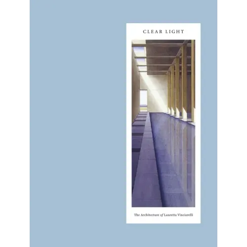 Clear Light: The Architecture of Lauretta Vinciarelli