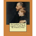 His Luckiest Year" (a sequel to Lucky Bob). By: Francis J. Finn