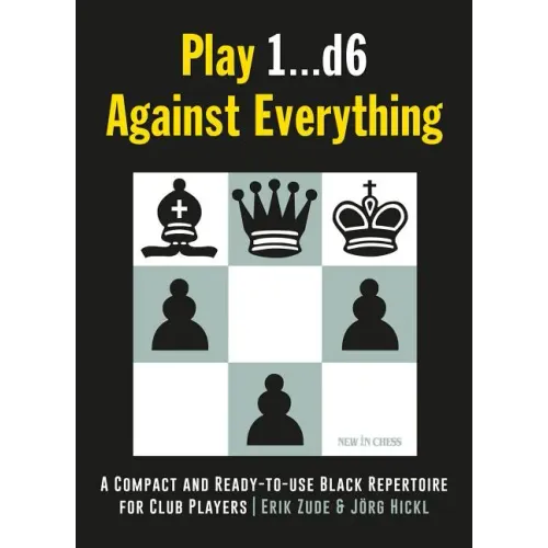 Play 1...D6 Against Everything: A Compact and Ready-To-Use Black Repertoire for Club Players