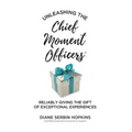 Unleashing the Chief Moment Officers: Reliably Giving the Gift of Exceptional Experiences