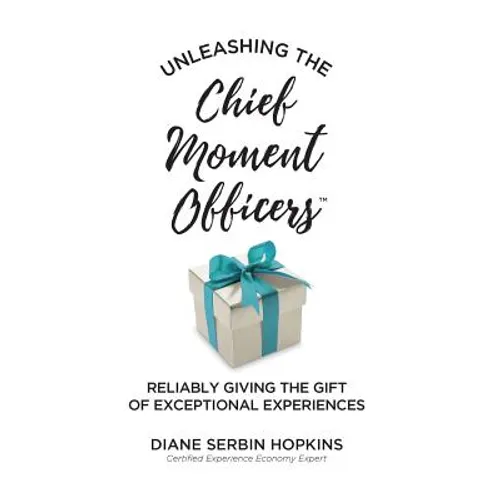 Unleashing the Chief Moment Officers: Reliably Giving the Gift of Exceptional Experiences