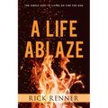 A Life Ablaze: Ten Simple Keys to Living on Fire for God