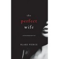 The Perfect Wife (A Jessie Hunt Psychological Suspense Thriller-Book One)