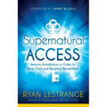 Supernatural Access: Remove Roadblocks in Order to Hear God and Receive Revelation