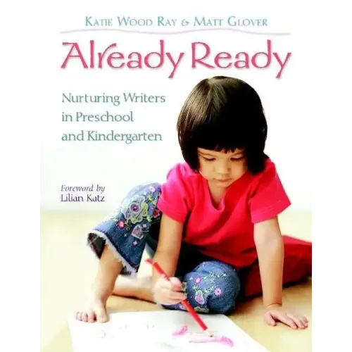Already Ready: Nurturing Writers in Preschool and Kindergarten